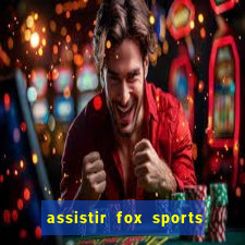 assistir fox sports 2 ao vivo